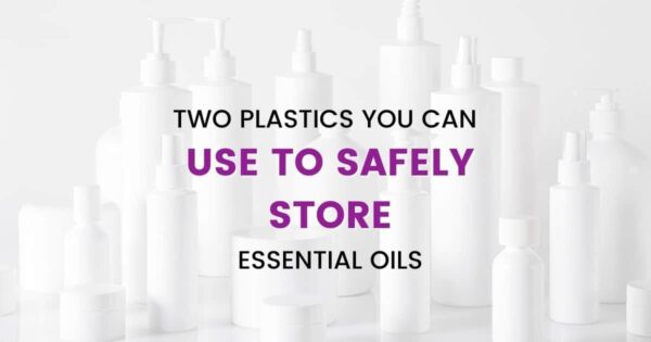 ¿Sabías que estos dos plásticos se pueden usar de manera segura con aceites esenciales?